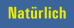 Natürlich